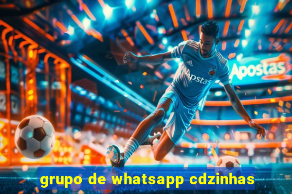 grupo de whatsapp cdzinhas